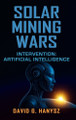 Solar Mining Wars David Gerardo Hanysz 9798349414183