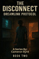 The Disconnect Book Two: Dreamlink Protocol Cameron Byrd 9798287310639