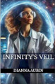 Infinity's Veil Dianna Aubin 9798230751038