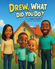Drew, What Did You Do? Kaylen Hawkins 9798986198521