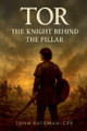 Tor: The Knight Behind The Pillar John Pateman-Gee 9798224319114