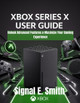 Xbox Series X User Guide: Unlock Advanced Features & Maximize Your Gaming Experience Signal E Smith 9798288368226