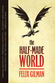The Half-Made World by Felix Gilman