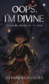 Oops, I'm Divine: Saving the World...by Accident Ishani Kommera 9798899846250