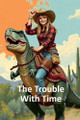The Trouble With Time Carol McConnell 9798230640271