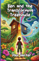 Ben and the Transforming Treehouse Max Harper 9781300291305