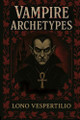 Vampire Archetypes Lono Vespertilio 9798284575512