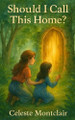 Should I Call This Home?: Middle-grade portal fantasy novel Celeste Montclair 9798285481607
