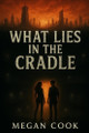 What Lies In The Cradle Megan Cook 9798283562865