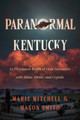 Paranormal Kentucky: An Uncommon Wealth of Close Encounters with Aliens, Ghosts, and Cryptids Marie Mitchell 9781985903142