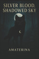 Silver Blood, Shadowed Sky Amaterina 9798999693136