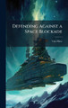 Defending Against a Space Blockade Tom Blow 9781025113876