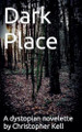 Dark Place: A dystopian novelette Christopher Kell 9798230432906