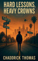 Hard Lessons, Heavy Crowns Chaddrick L Thomas, Sr 9798231144914