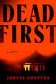 Dead First: A Novel Johnny Compton 9780593854310