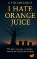 I Hate Orange Juice Grimoiresque 9798298151849