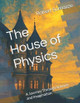 The House of Physics: A Journey Through Science and Imagination Robert William Somazze 9798296753243