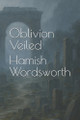 Oblivion Veiled Hamish Wordsworth 9798284832004