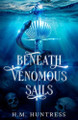 Beneath Venomous Sails H M Huntress 9798999637628