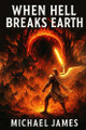 When Hell Breaks Earth Michael James 9798296974297