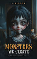 Rupt World Stories Volume 4: Monsters We Create L Rigdon 9798330574841