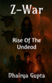 Z-War: Rise of Undead Dhairya Gupta 9798900071848