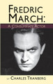 Fredric March: A Consummate Actor (hardback) Charles Tranberg 9781593938758