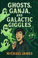 Ghosts, Ganja and Giggles Michael James 9798296723482