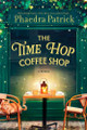 The Time Hop Coffee Shop Phaedra Patrick 9780778305675