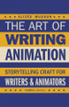 The Art of Writing Animation: Storytelling Craft for Writers & Animators Alizee Musson 9780857306173