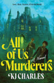 All of Us Murderers: A Gothic Murder Mystery for Historical Fiction Fans KJ Charles 9781464254451
