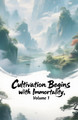 Cultivation Begins with Immortality, Volume 1 Zenithnovels 9798231870486