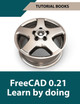 FreeCAD 0.21 Learn By Doing Tutorial Books 9788196433840