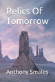Relics Of Tomorrow Anthony Smales 9798262126620