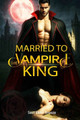 Married to the Vampire King: A Steamy Vampire Romance Book 2 Sect Elder Breeze 9798298946186