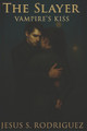 The Slayer. Vampire's Kiss Jesus S Rodriguez 9798294948740