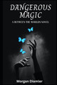Dangerous Magic: A Between the Worlds Novel Morgan Daimler 9798297176461