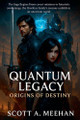 Quantum Legacy: Origins of Destiny Scott Meehan 9798231937608