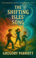 The Shifting Isles' Song Gregory Parrott 9798232277529