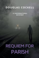 Requiem For Parish: A Supernatural Mystery Douglas Cockell 9781990469695