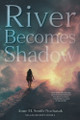 River Becomes Shadow Anne M Smith-Nochasak 9781038348777