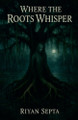 Where the Roots Whisper Riyan Septa 9798232462413