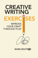 Creative Writing Exercises: Improve Your Craft Through Play Mark Boutros 9781919184005
