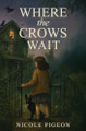 Where the Crows Wait Nicole A Pigeon 9781997554202