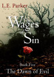 The Wages Of Sin: Book Five. The Dawn Of Evil L E Parker 9780244143657