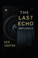 The Last Echo: Unplugged Lex Caster 9798263600976