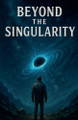 Beyond The Singularity Guy Roberts 9798232189143