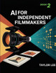 AI for Independent Filmmakers: Book 2 Taylor Lee 9781779690272