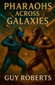 Pharaohs Across Galaxies Guy Roberts 9798232291167