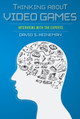 Thinking about Video Games: Interviews with the Experts David S. Heineman 9780253017154